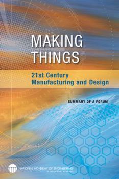 Paperback Making Things: 21st Century Manufacturing and Design: Summary of a Forum Book