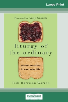 Paperback Liturgy of the Ordinary: Sacred Practices in Everyday Life (16pt Large Print Edition) [Large Print] Book