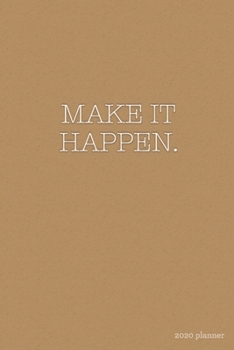Paperback Make it Happen 2020 Planner: Weekly + Monthly View - Motivational Quote - 6x9 in - 2020 Calendar Organizer with Bonus Dotted Grid Pages + Inspirati Book