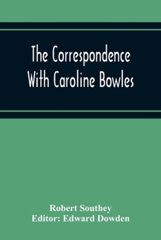 Paperback The Correspondence With Caroline Bowles, To Which Are Added Correspondence With Shelley, And Southey'S Dreams Book