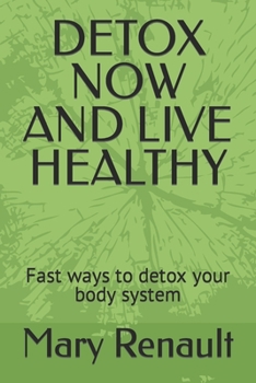 Paperback Detox Now and Live Healthy: Fast ways to detox your body system Book