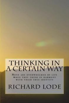 Paperback THINKING in a CERTAIN WAY: None are overwhelmed by life when they think in harmony with their true identity Book