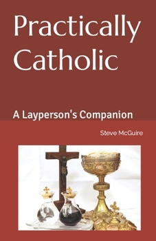 Paperback Practically Catholic: A Layperson's Companion Book