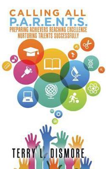 Hardcover Calling All P.A.R.E.N.T.S.: Preparing Achievers Reaching Excellence Nurturing Talents Successfully Book
