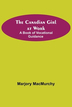 Paperback The Canadian Girl at Work: A Book of Vocational Guidance Book