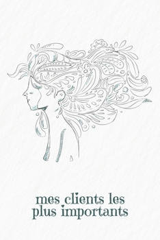 Mes clients les plus importants: Carnet à compléter pour l'enregistrement des conversations avec les (nouveaux) clients | Design: Une femme dans le vent (French Edition)