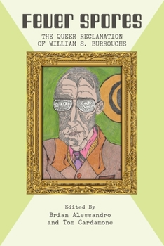 Paperback Fever Spores: The Queer Reclamation of William S. Burroughs Book