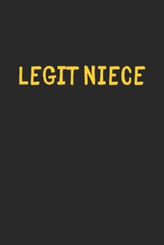 Legit Niece: Lined Journal, 120 Pages, 6 x 9, Funny Niece Gift Idea, Black Matte Finish (Legit Niece Journal)
