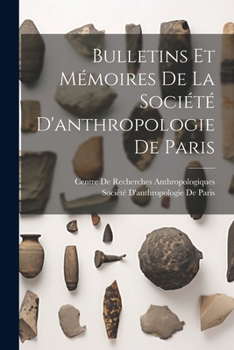 Bulletins Et M�moires De La Soci�t� D'anthropologie De Paris