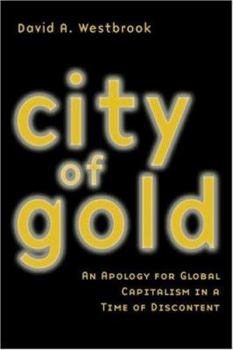 Paperback City of Gold: An Apology for Global Capitalism in a Time of Discontent Book