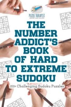Paperback The Number Addict's Book of Hard to Extreme Sudoku 200+ Challenging Sudoku Puzzles Book