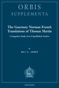 Paperback The Guernsey Norman French Translations of Thomas Martin: A Linguistic Study of an Unpublished Archive Book