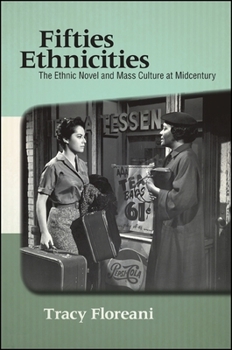 Fifties Ethnicities: The Ethnic Novel and Mass Culture at Midcentury - Book  of the SUNY Series in Multiethnic Literatures