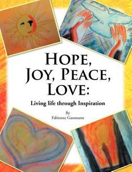 Paperback Hope, Joy, Peace, Love: Living Life Through Inspiration Book