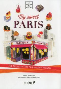 Paperback My Sweet Paris: The Top 150 Places for Dessert in Paris Book