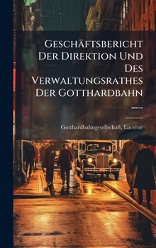 Geschäftsbericht Der Direktion Und Des Verwaltungsrathes Der Gotthardbahn ...... (French Edition)