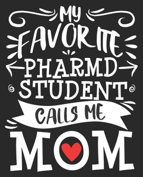 Paperback My Favorite PharmD Student Calls Me Mom: Favorite Pharmacy Pharmacist Composition Notebook 100 Wide Ruled Pages Journal Diary Book