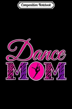 Composition Notebook: Cute Dance Mom Gift - Zebra Print Dance Mom Design  Journal/Notebook Blank Lined Ruled 6x9 100 Pages