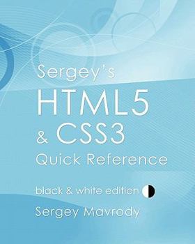 Paperback Sergey's HTML5 & CSS3 Quick Reference: Black & White Edition Book