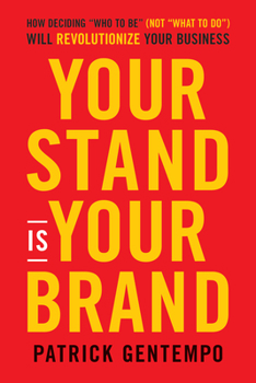 Hardcover Your Stand Is Your Brand: How Deciding Who to Be (Not What to Do) Will Revolutionize Your Business Book