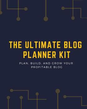 Paperback The Ultimate Blog Planner Kit: Plan, Build, and Grow Your Profitable Blog Book