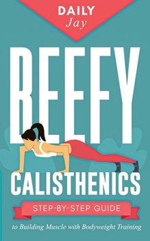 Paperback Beefy Calisthenics: Step-by-Step Guide to Building Muscle with Bodyweight Training Book