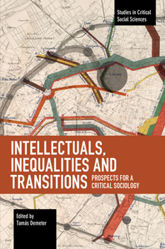 Paperback Intellectuals, Inequalities and Transitions: Prospects for a Critical Sociology Book
