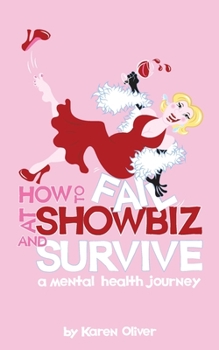 Paperback How To Fail At Showbiz and Survive: A Mental Health Journey Book