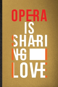 Paperback Opera Is Sharing Love: Lined Notebook For Opera Soloist Orchestra. Funny Ruled Journal For Octet Singer Director. Unique Student Teacher Blan Book