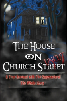 Paperback The House On Church Street, "Uncut": A True Account with the Supernatural, The Whole Story Book