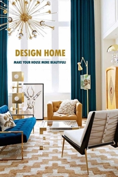 Design Home: Make Your House More Beautiful!: Organized Home