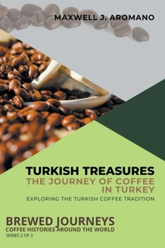 Paperback Turkish Treasures: The Journey of Coffee in Turkey: Exploring the Turkish Coffee Tradition Book