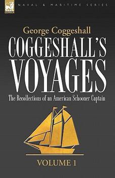 Paperback Coggeshall's Voyages: the Recollections of an American Schooner Captain-Volume 1 Book