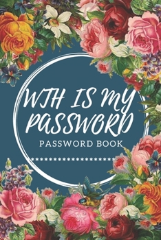 Paperback WTH Is My Password: password book, password log book and internet password organizer, alphabetical password book, Logbook To Protect Usern Book