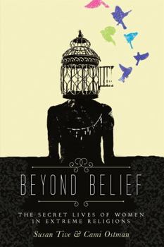 Paperback Beyond Belief: The Secret Lives of Women in Extreme Religions Book