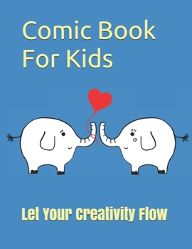 Comic Book For Kids: Create Unique Stories. Write Create & Draw Your Own Cartoons, Graphic Novels, Animated Word Balloons & Speech Bubbles. Variety Of ... Magazine Sketchbook (Be  Creative)