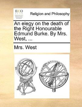 Paperback An Elegy on the Death of the Right Honourable Edmund Burke. by Mrs. West, ... Book