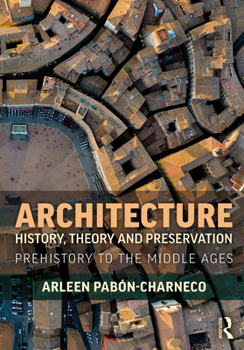 Hardcover Architecture History, Theory and Preservation: Prehistory to the Middle Ages Book