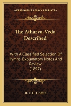 Paperback The Atharva-Veda Described: With A Classified Selection Of Hymns, Explanatory Notes And Review (1897) Book