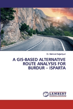 Paperback A Gis-Based Alternative Route Analysis for Burdur - Isparta Book