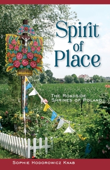 Hardcover Spirit of Place: The Roadside Shrines of Poland Book