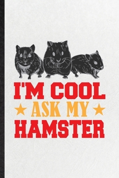 Paperback I'm Cool Ask My Hamster: Blank Funny Hamster Owner Vet Lined Notebook/ Journal For Exotic Animal Lover, Inspirational Saying Unique Special Bir Book