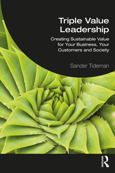 Paperback Triple Value Leadership: Creating Sustainable Value for Your Business, Your Customers and Society Book