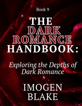 Paperback The Dark Romance Handbook: Exploring the Depths of Dark Romance Book