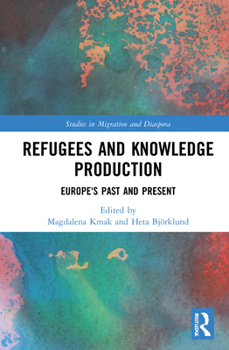Hardcover Refugees and Knowledge Production: Europe's Past and Present Book