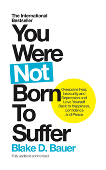 Paperback You Were Not Born to Suffer: Overcome Fear, Insecurity and Depression and Love Yourself Back to Happiness, Confidence and Peace Book