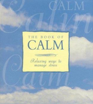 Hardcover The Book of Calm : Relaxing Ways to Manage Stress Book