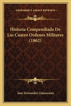 Paperback Historia Compendiada De Las Cuatro Ordenes Militares (1862) [Spanish] Book