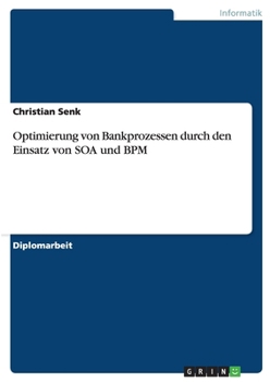 Paperback Optimierung von Bankprozessen durch den Einsatz von SOA und BPM [German] Book
