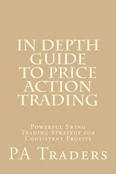 Paperback In Depth Guide to Price Action Trading: Powerful Swing Trading Strategy for Consistent Profits Book